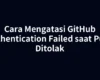 Cara Mengatasi GitHub Authentication Failed saat Push Ditolak